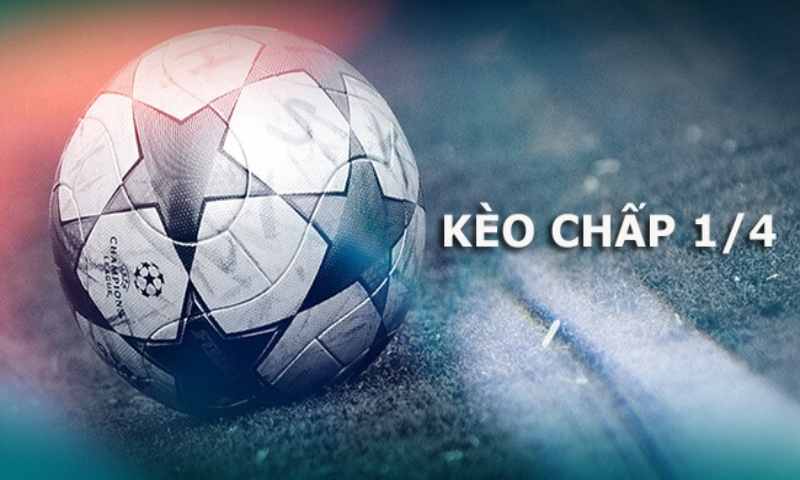 Tổng quan về kèo chấp 1/4 nghĩa là gì Tổng quan về kèo chấp 1/4 nghĩa là gì