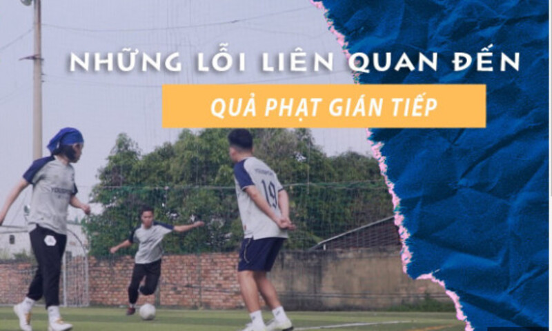 Những lỗi liên quan đến hình thức đá phạt bóng gián tiếp Những lỗi liên quan đến hình thức đá phạt bóng gián tiếp