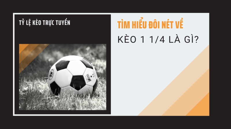 Đôi nét cần biết kèo 1 1/4 là gì? Đôi nét cần biết kèo 1 1/4 là gì?