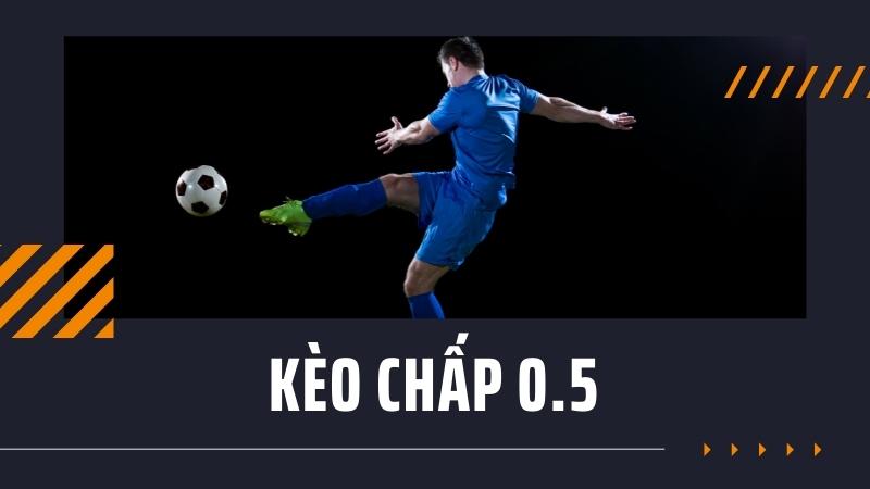 Kèo chấp 0.5 là gì và những điều cần biết Kèo chấp 0.5 là gì và những điều cần biết