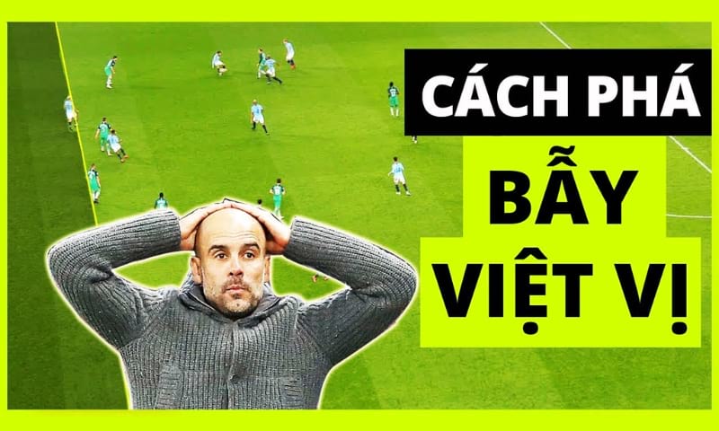 Cách để phá bẫy việt vị hiệu quả Cách để phá bẫy việt vị hiệu quả
